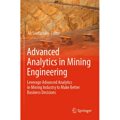 Advanced Analytics in Mining Engineering: Leverage Advanced Analytics in Mining Industry to Make Better Business Decisions - Paperback