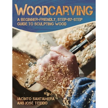 Woodcarving: A Beginner-Friendly, Step-By-Step Guide to Sculpting Wood - Paperback