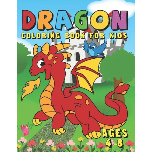 Dragon Coloring Book For Kids Ages 4-8: Fun Activity Book for Kids with Over 50 Coloring Pages of Cute Dragons & Magical Castles - A Big Dragon Colori - Paperback