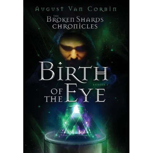 The Broken Shards Chronicles: Episode I - Birth Of The Eye - Hardcover