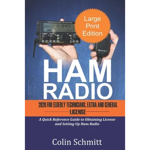 HAM RADIO 2020 For Elderly Technicians, Extras and General License: A Quick Reference to Obtaining License and Setting up Ham Radio - Paperback