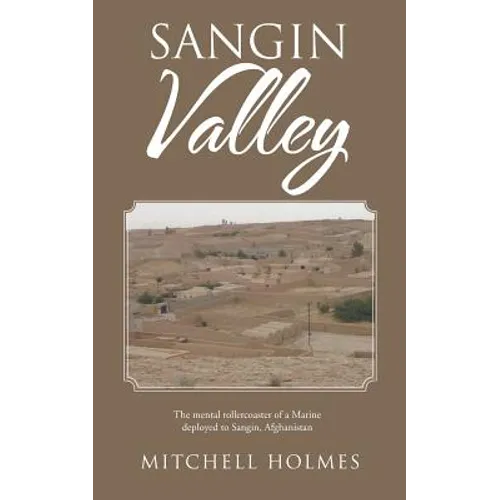 Sangin Valley: The mental rollercoaster of a Marine deployed to Sangin, Afghanistan - Paperback