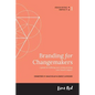 Branding for Changemakers: A guide for defining and communicating your brand's impact. - Paperback