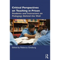 Critical Perspectives on Teaching in Prison: Students and Instructors on Pedagogy Behind the Wall - Paperback