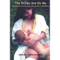 The Drinks Are on Me Everything Your Mother Never Told You about Breastfeeding - Paperback