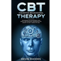 Cognitive Behavioral Therapy (CBT): Techniques for Retraining Your Brain and Managing Depression and Anxiety in Just 7 Weeks or Less - Paperback