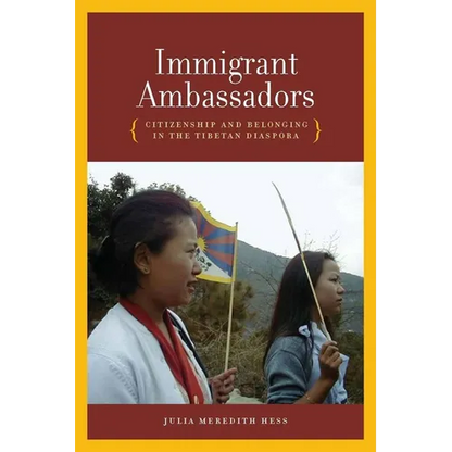 Immigrant Ambassadors: Citizenship and Belonging in the Tibetan Diaspora - Hardcover