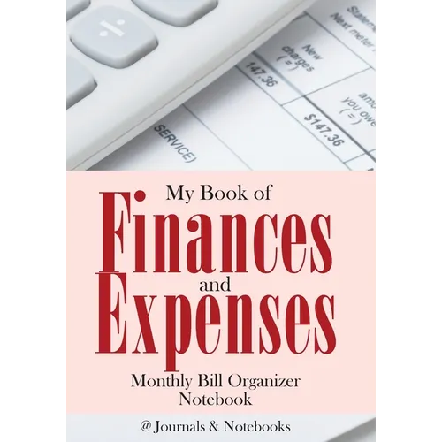 My Book of Finances and Expenses. Monthly Bill Organizer Notebook. - Paperback