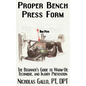 Proper Bench Press Form: The Beginner's Guide to Warm-Up, Technique, and Injury Prevention - Paperback