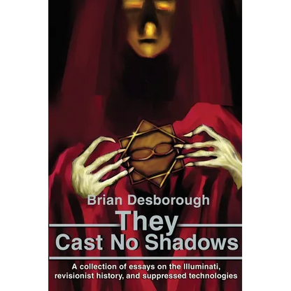 They Cast No Shadows: A collection of essays on the Illuminati, revisionist history, and suppressed technologies. - Paperback