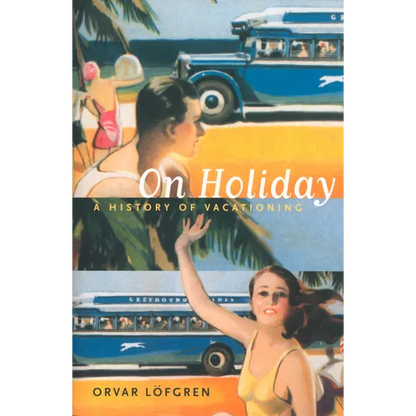 On Holiday: A History of Vacationing Volume 6 - Paperback