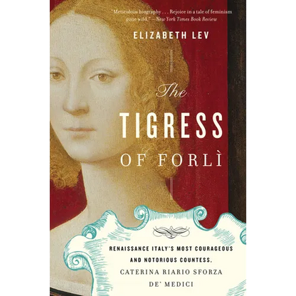 The Tigress of Forli: Renaissance Italy's Most Courageous and Notorious Countess, Caterina Riario Sforza De' Medici - Paperback