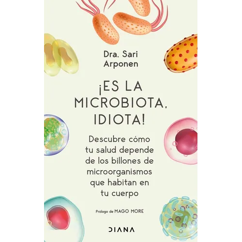 ¡Es La Microbiota, Idiota!: Descubre Cómo Tu Salud Depende de Los Billones de Microorganismos Que Habitan En Tu Cuerpo: Descubre Cómo Tu Salud Depende - Paperback