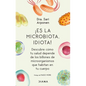 ¡Es La Microbiota, Idiota!: Descubre Cómo Tu Salud Depende de Los Billones de Microorganismos Que Habitan En Tu Cuerpo: Descubre Cómo Tu Salud Depende - Paperback