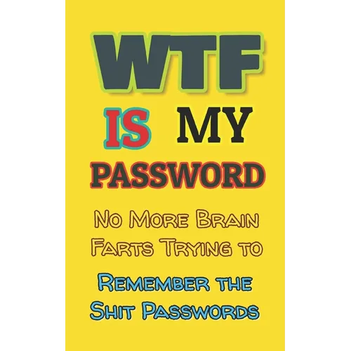 WTF is my Password: No More Brain Farts Trying to Remember the Shit Passwords - Paperback