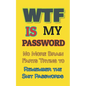 WTF is my Password: No More Brain Farts Trying to Remember the Shit Passwords - Paperback