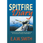 Spitfire Diary: A Former R.A.F. Pilot Tells the True Story of Air-to-Ground Combat in World War II - Paperback