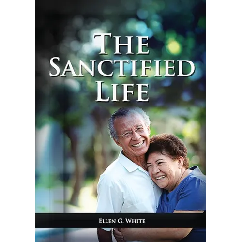 The Sanctified Life: (Learning about Daniel's temperance, John's abnegate life and controlling the passions, building a christian character - Paperback