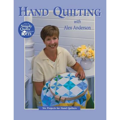 Hand Quilting with Alex Anderson: Six Projects for First-Time Hand Quilters - Paperback