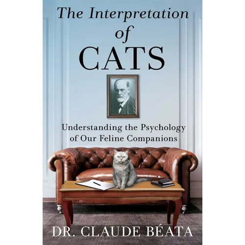 The Interpretation of Cats: Understanding the Psychology of Our Feline Companions - Hardcover