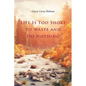 Life Is Too Short to Waste and Do Nothing - Paperback