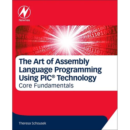 The Art of Assembly Language Programming Using Pic(r) Technology: Core Fundamentals - Paperback