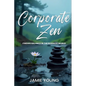 Corporate Zen: Finding Balance in the Business World - Paperback