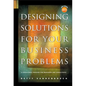 Designing Solutions for Your Business Problems: A Structured Process for Managers and Consultants [With CDROM] - Hardcover