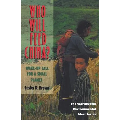 Who Will Feed China?: Wake-Up Call for a Small Planet - Paperback