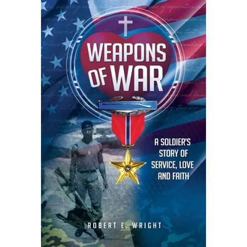 Weapons of War: A Soldier's Story of Service, Love and Faith - Paperback