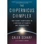 The Copernicus Complex: Our Cosmic Significance in a Universe of Planets and Probabilities - Paperback