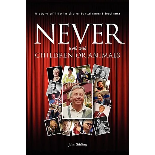Never work with children or animals: A story of life in the entertainment business - Paperback