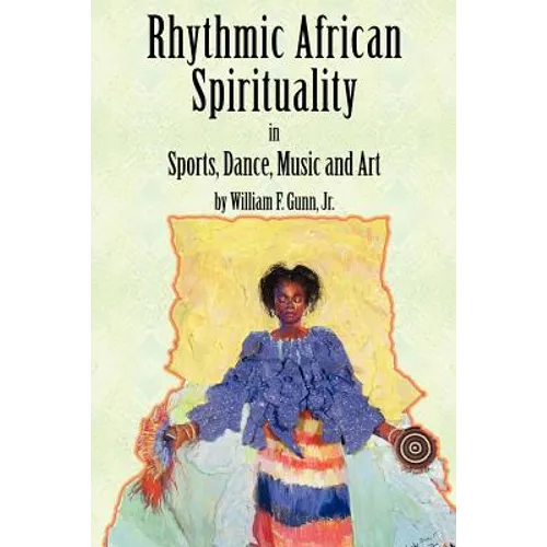 Rhythmic African Spirituality in Sports, Dance, Music and Art - Paperback