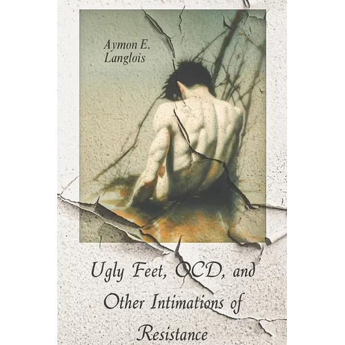 Ugly Feet, OCD, and Other Intimations of Resistance - Paperback