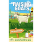 Raising Goats For Beginners: A Step-By-Step Guide to Raising Happy, Healthy Goats For Milk, Cheese, Meat, Fiber, and More - Hardcover