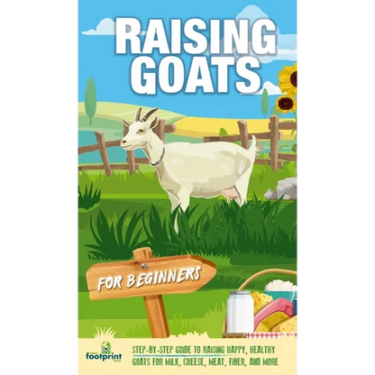 Raising Goats For Beginners: A Step-By-Step Guide to Raising Happy, Healthy Goats For Milk, Cheese, Meat, Fiber, and More - Hardcover