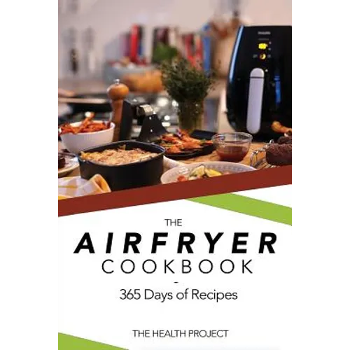 The Complete Airfryer Cookbook: 365 Days Of Recipes - Paperback