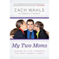 My Two Moms: Lessons of Love, Strength, and What Makes a Family - Paperback