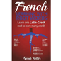 French: Learning With Root Words: Learn one Latin-Greek root to learn many words. Boost your French vocabulary with Latin and Greek Roots! - Paperback