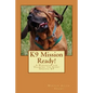 K9 Mission Ready!: A Workbook for Training the Scent Specific K9 - Paperback