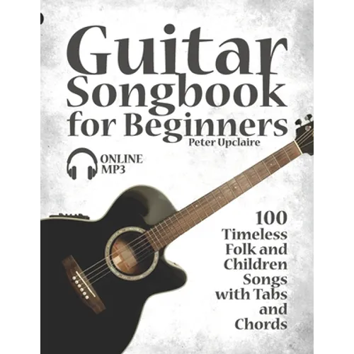 Guitar Songbook for Beginners - 100 Timeless Folk and Children Songs with Tabs and Chords - Paperback