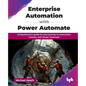 Enterprise Automation with Power Automate: Comprehensive guide for your journey to automation mastery with Power Automate (English Edition) - Paperback