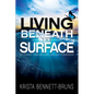 Living Beneath the Surface: My Journey Through Love, Loss, and Forgiveness - Paperback