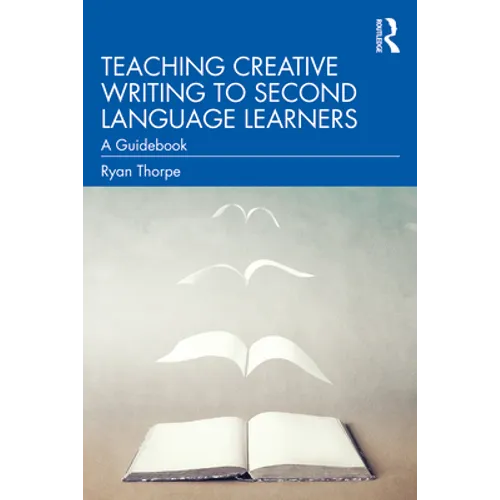 Teaching Creative Writing to Second Language Learners: A Guidebook - Paperback