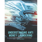 Understanding Anti Money Laundering: A Concise Guide for Financial Personnel and Business Managers - Paperback