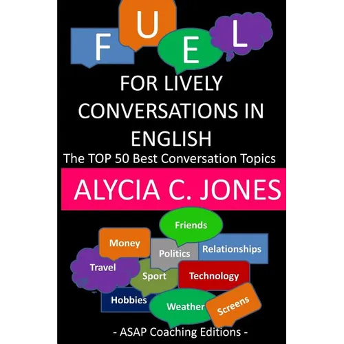 Fuel for lively conversations in English: The Top 50 Best English Conversation Topics... - Paperback