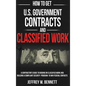 How to Get U.S. Government Contracts and Classified Work: A Contractor's Guide to Bidding on Classified Work and Building a Compliant Security Program - Hardcover