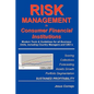 RISK MANAGEMENT in Consumer Financial Institutions: Modern Tools & Guidelines for all Business Units, Including Country Managers and CEO´s - Paperback