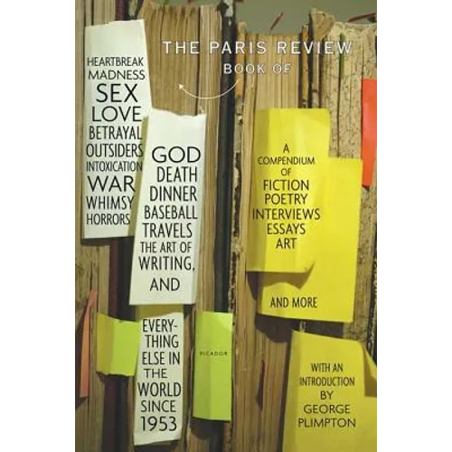 The Paris Review Book: Of Heartbreak, Madness, Sex, Love, Betrayal, Outsiders, Intoxication, War, Whimsy, Horrors, God, Death, Dinner, Baseball, Trave - Paperback
