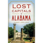 Lost Capitals of Alabama - Hardcover